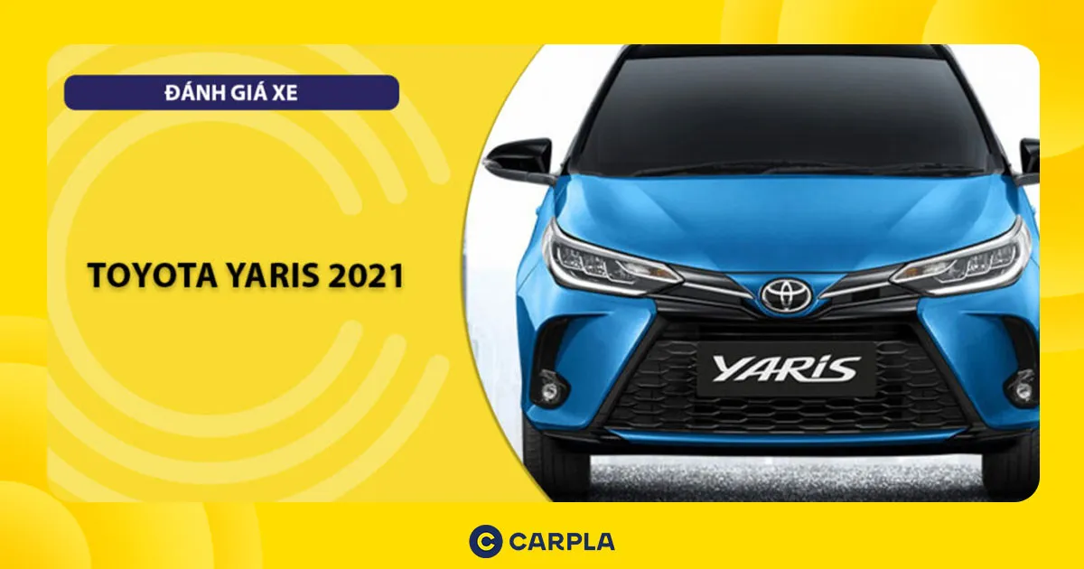Đánh giá Toyota Yaris 2021 so với các đối thủ cùng phân khúc